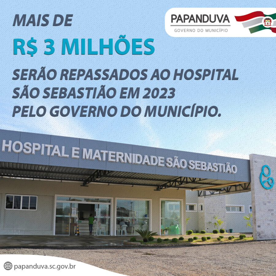 Mais de R$ 3 milhões serão repassados à Associação Hospitalar e Maternidade São Sebastião no exercício de 2023, pelo Governo do Município de Papanduva.