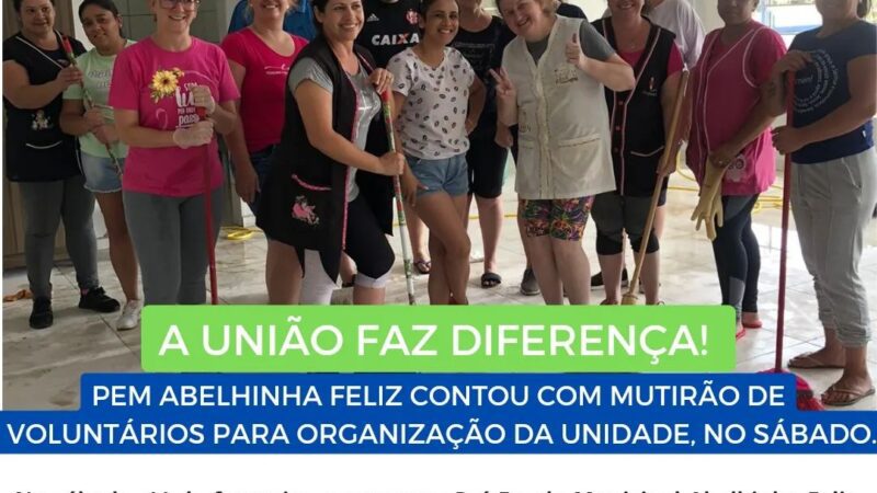 A união faz diferença! PEM Abelhinha feliz contou com mutirão de voluntários para organização da unidade*