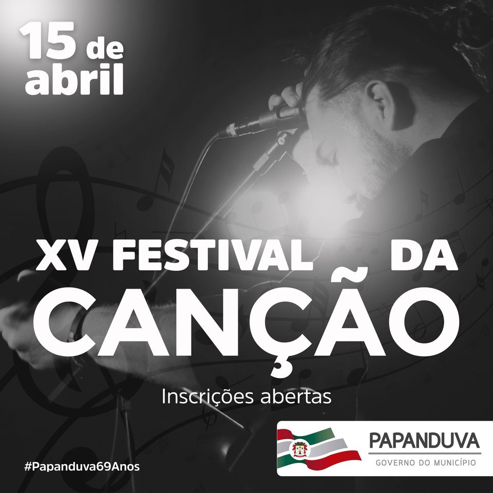 XV Festival da Canção de Papanduva: inscrições iniciaram, 06/03. 