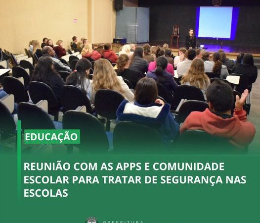 REUNIÃO COM AS APPS E COMUNIDADE ESCOLAR PARA TRATAR DE SEGURANÇA NAS ESCOLAS