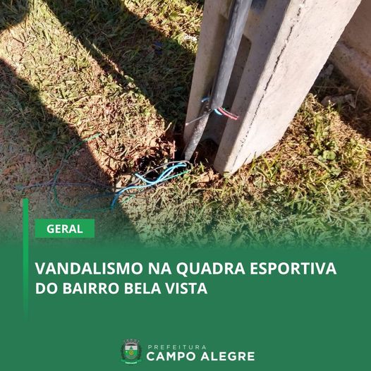 VANDALISMO NA QUADRA ESPORTIVA DO BAIRRO BELA VISTA