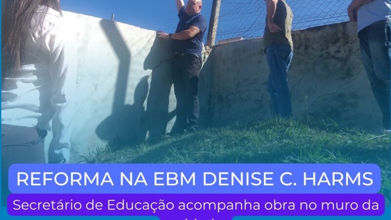 Secretário de Educação acompanha obra no muro da EBM Denise C. Harms.