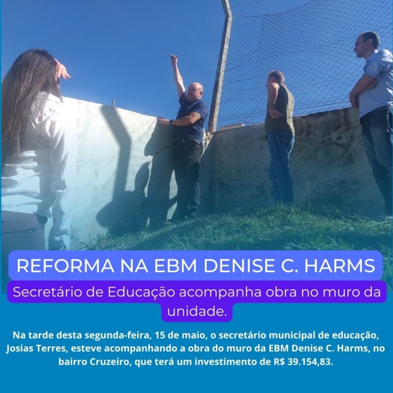 Secretário de Educação acompanha obra no muro da EBM Denise C. Harms.