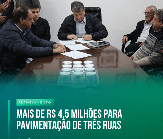 MAIS DE 4,5 MILHÕES PARA PAVIMENTAÇÃO DE TRÊS RUAS