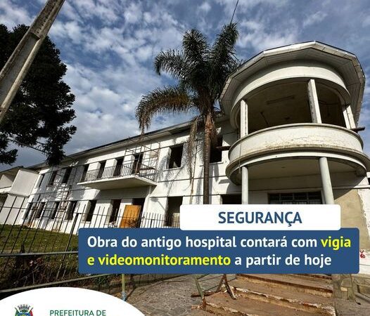 OBRA DO ANTIGO HOSPITAL CONTARÁ COM VIGIA E VIDEOMONITORAMENTO