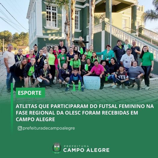 ATLETAS QUE PARTICIPARAM DO FUTSAL FEMININO NA FASE REGIONAL DA OLESC FORAM RECEBIDAS EM CAMPO ALEGRE