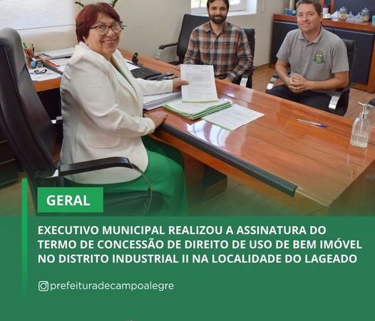 EXECUTIVO MUNICIPAL REALIZOU A ASSINATURA DO TERMO DE CONCESSÃO DE DIREITO DE USO DE BEM IMÓVEL NO DISTRITO INDUSTRIAL II NA LOCALIDADE DO LAGEADO