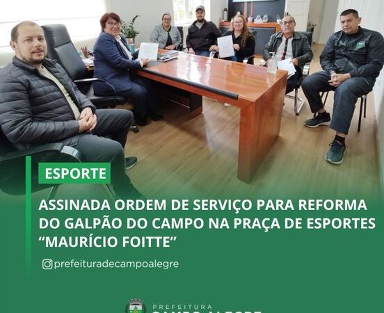 ASSINADA ORDEM DE SERVIÇO PARA REFORMA DO GALPÃO DO CAMPO NA PRAÇA DE ESPORTES “MAURÍCIO FOITTE”