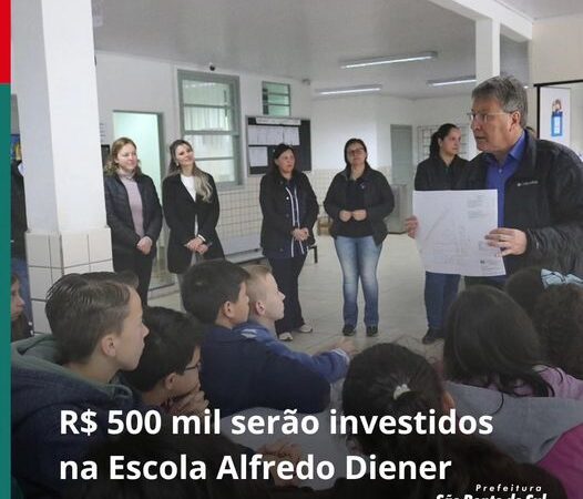 500 MIL SERÃO INVESTIDOS NA ESCOLA ALFREDO DIENER