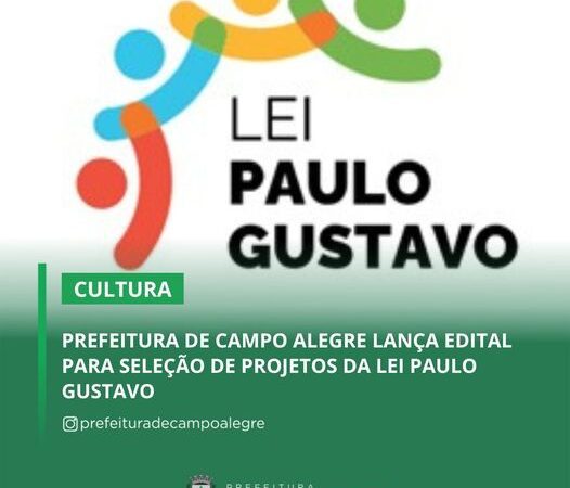 PREFEITURA DE CAMPO ALEGRE LANÇA EDITAL PARA SELEÇÃO DE PROJETOS DA LEI PAULO GUSTAVO